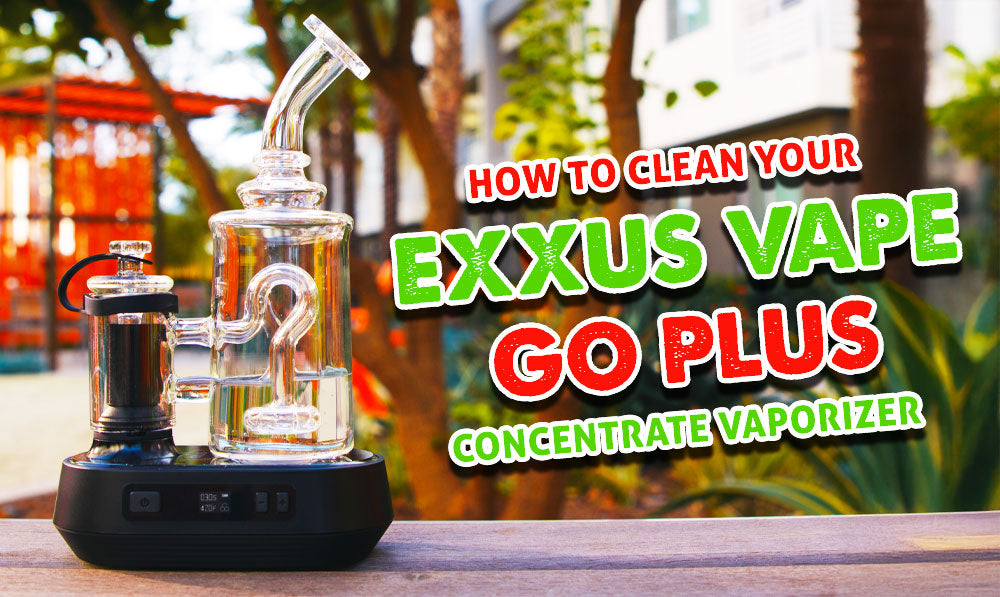 How To Clean Your Exxus Vape Go Plus Concentrate Vaporizer | Exxus Vape How To Clean Your Exxus Vape Go Plus Concentrate Vaporizer | Exxus Vape