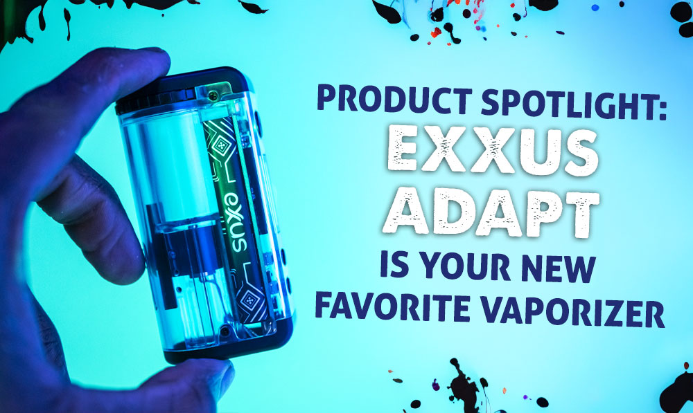 Product Spotlight: Exxus Adapt is Your New Favorite Vaporizer
