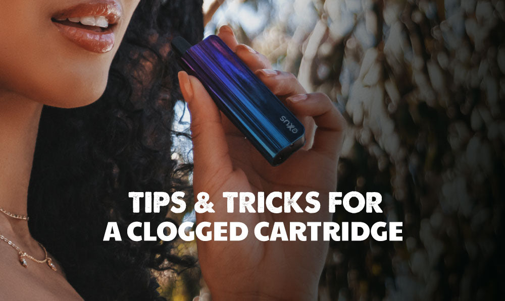 Tips and Tricks For a Clogged Cartridge with Exxus Snap VV