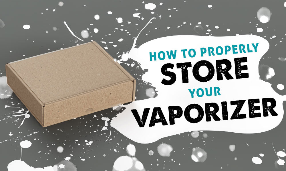 How To Properly Store Your Vaporizer