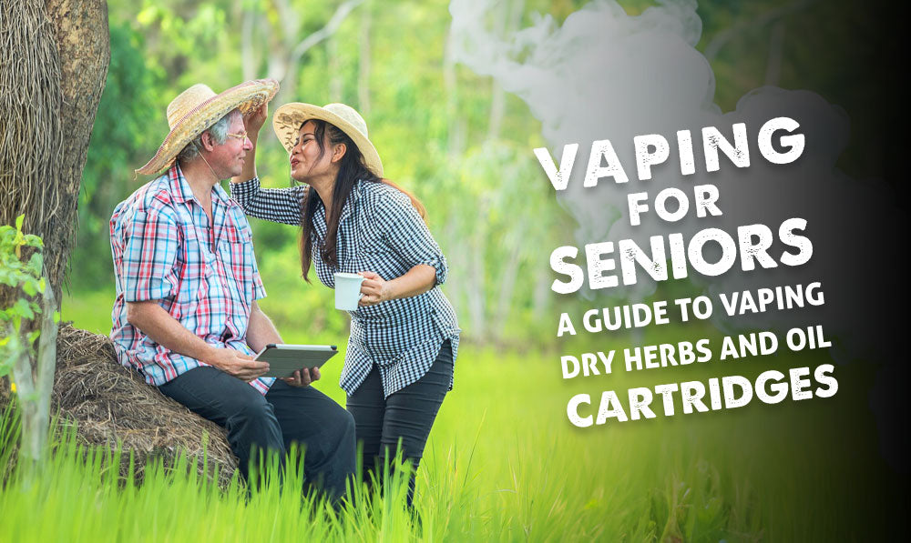 Vaping for Seniors: A Guide to Vaping Dry Herbs and Oil Cartridges