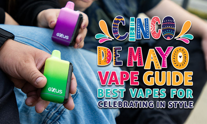 Cinco de Mayo Vape Guide: Best Vapes for Celebrating in Style