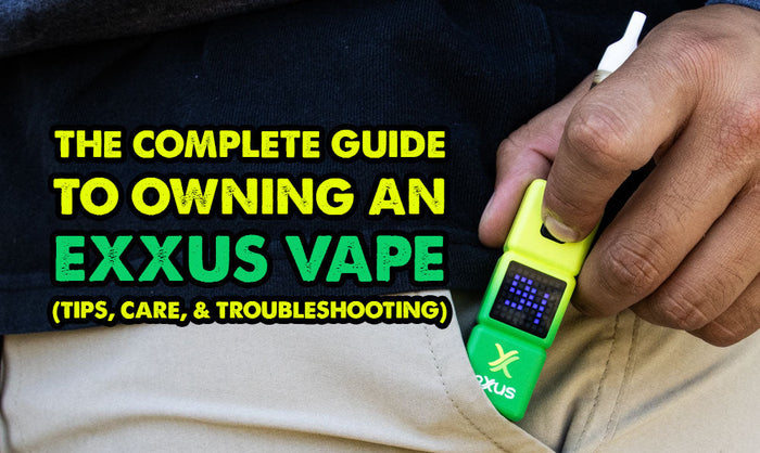 The Complete Guide To Owning An Exxus Vape (Tips, Care & Troubleshooting)