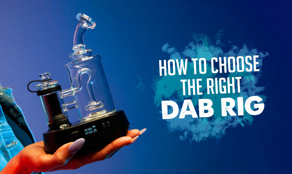 How to Choose the Right Dab Rig