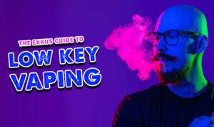 The Exxus Guide To Low Key Vaping