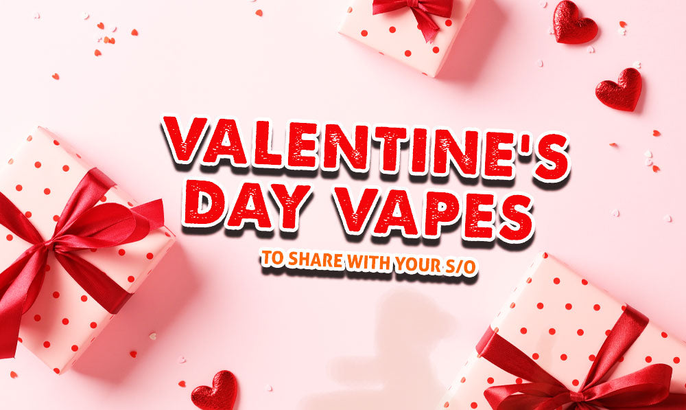 Valentine’s Day Vapes To Share With Your SO
