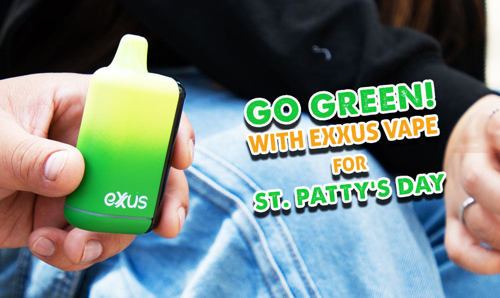 Go Green With Exxus Vape This St. Patty’s Day
