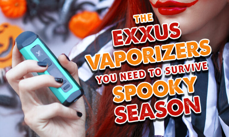 The Exxus Vaporizers You Need To Survive Spooky Season