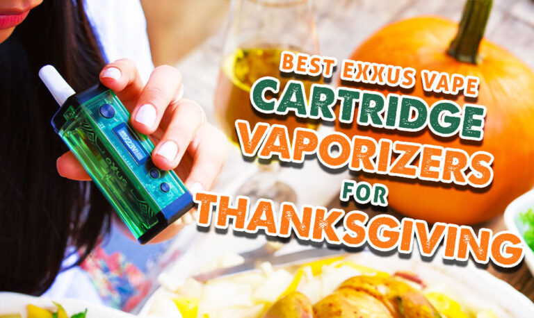 Best Exxus Vape Cartridge Vaporizers For Thanksgiving