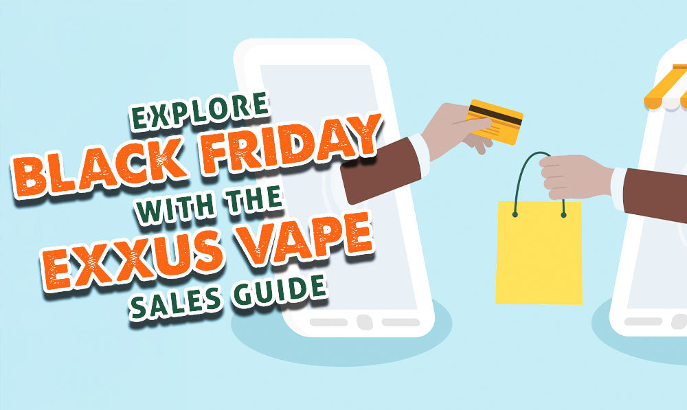 Explore Black Friday With The Exxus Vape Sales Guide