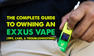 The Complete Guide To Owning An Exxus Vape (Tips, Care & Troubleshooting)